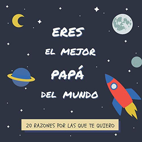 Eres el Mejor Papá Del Mundo: 20 Razones Por Las Que Te Quiero | Libro Personalizado Para Papá Para Rellenar | Un Regalo Para el Día del Padre, Cumpleaños o Navidad