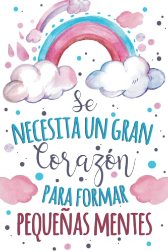 Se necesita un gran corazón para formar pequeñas mentes: Regalo original para profe y maestras | Regalos profesores fin de curso | Regalo de ... de notas (A5, rayado) | Cumpleaños o Navidad