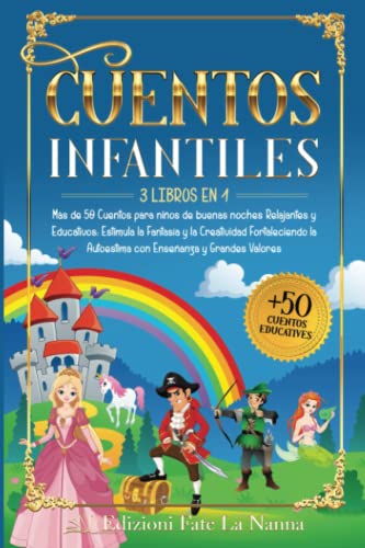 CUENTOS INFANTILES: 3 libros en 1 Más de 50 Cuentos para niños de buenas noches Relajantes y Educativos: Estimula la Fantasía y Creatividad Fortaleciendo la Autoestima con Enseñanza y Grandes Valores